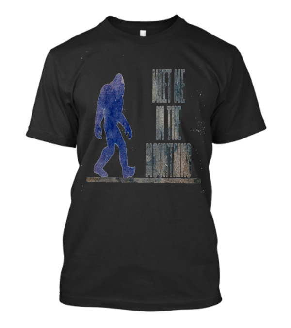 Meet Me In The Mountains Bigfoot Adventure T-Shirt