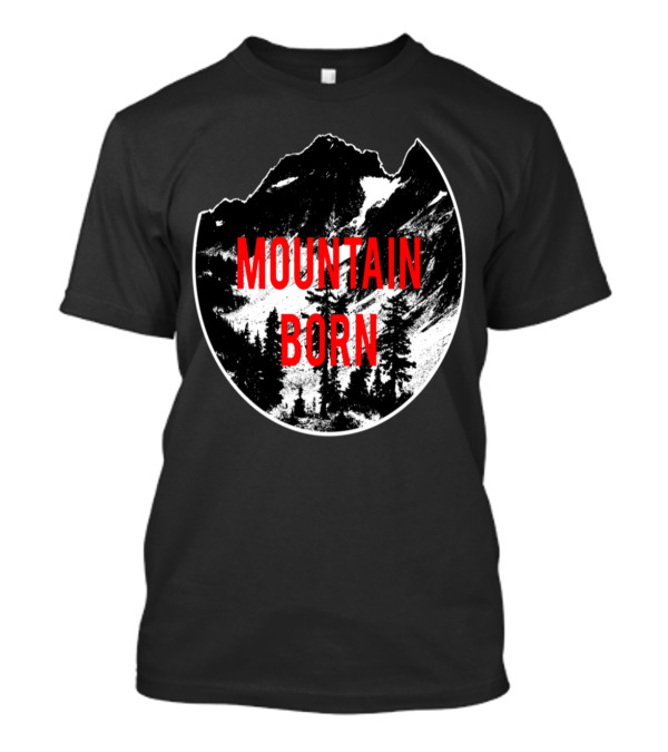 Mountain Born Red Text On Black And White Mountain Silhouette With Trees T-Shirt