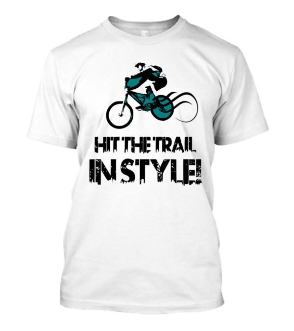 Hit The Trail In Style Mountain Trail Bicycle Bike Downhill MTB T-Shirt