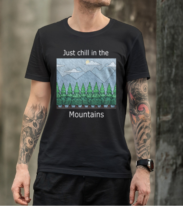 Just Chill In The Mountains With Forest And Sky Scene T-Shirt