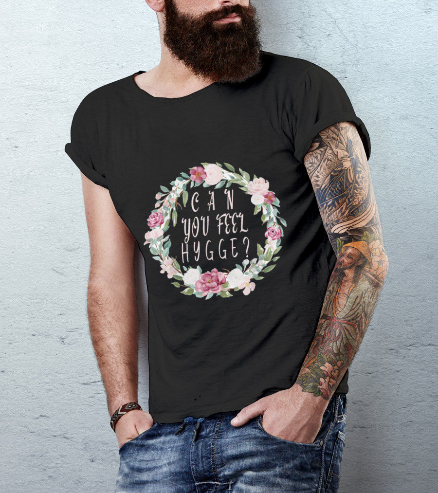 Can You Feel Hygge Flower Wreath T-Shirt