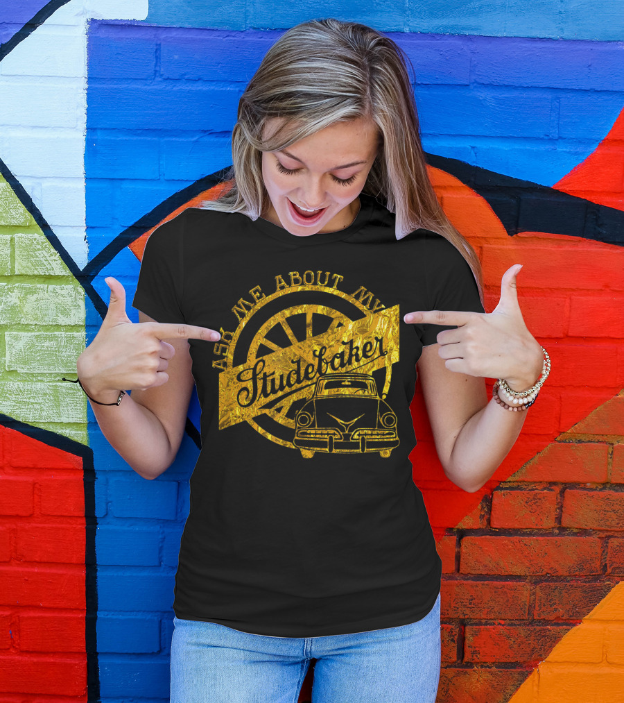 Ask Me About My Studebaker Classic Car Gold Vintage Automobile Enthusiast T-Shirt