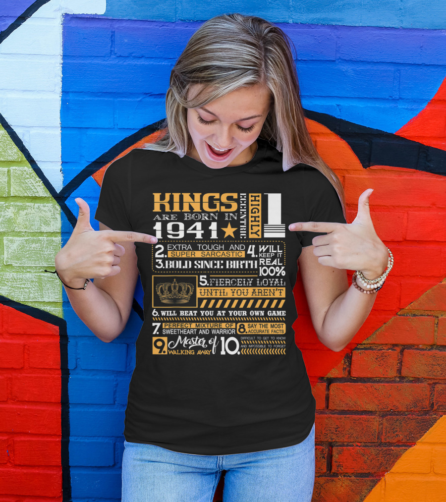 Kings Are Born In 1941 Highly Eccentric Extra Tough Super Sarcastic Bold Fiercely Loyal Perfect Mixture Sweetheart Warrior Accurate Forget Walking Away T-Shirt