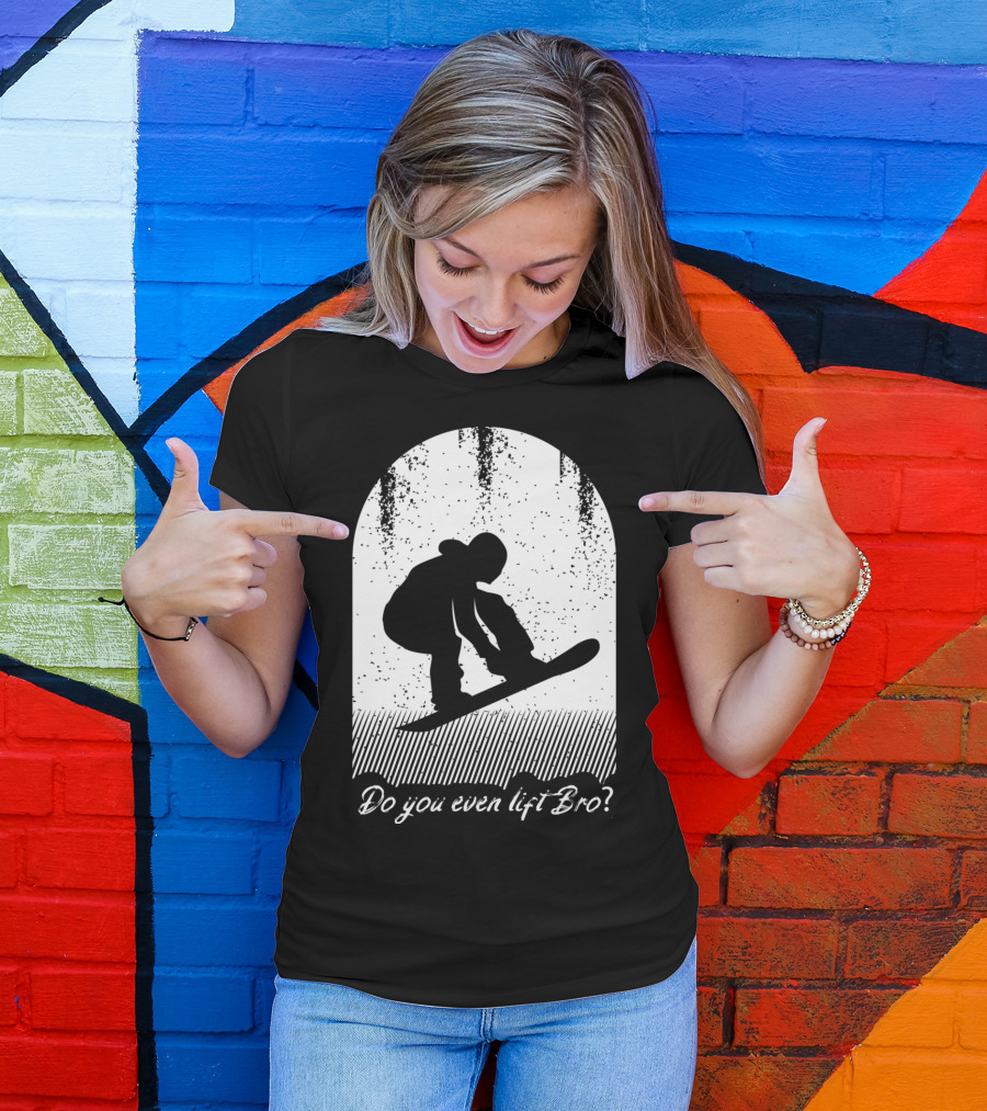 Do You Even Lift Bro Cool Snowboarding Outfit For T8 T-Shirt