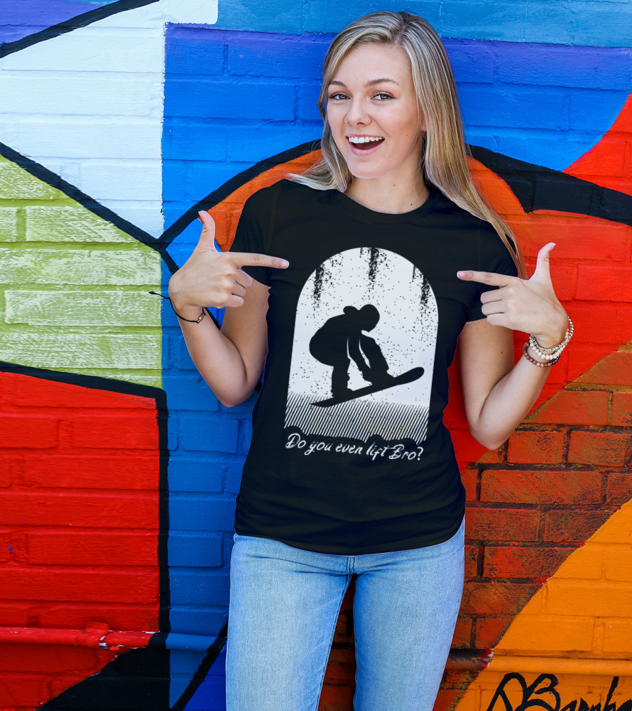Do You Even Lift Bro Cool Snowboarding Outfit For T8 T-Shirt