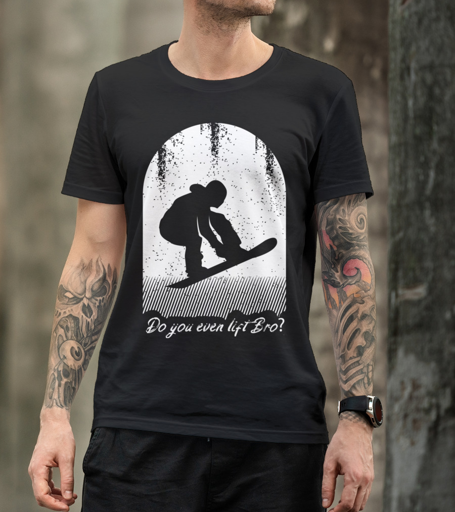 Do You Even Lift Bro Cool Snowboarding Outfit For T8 T-Shirt