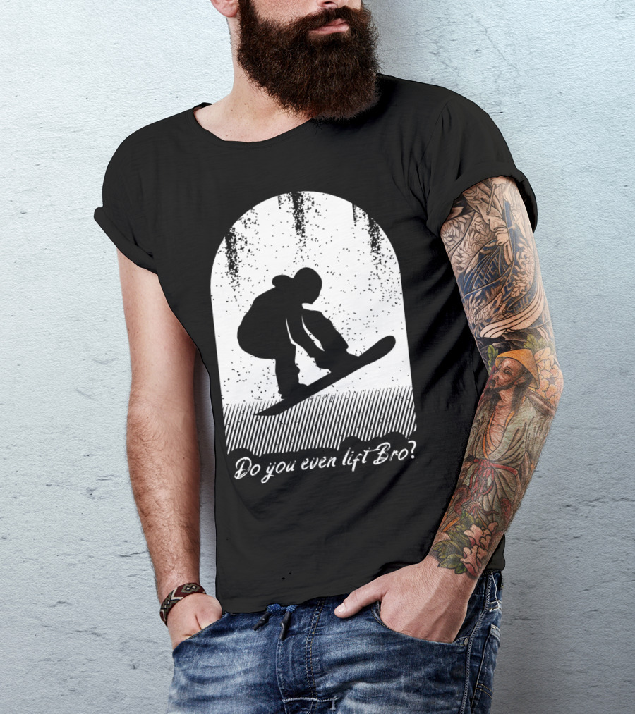 Do You Even Lift Bro Cool Snowboarding Outfit For T8 T-Shirt