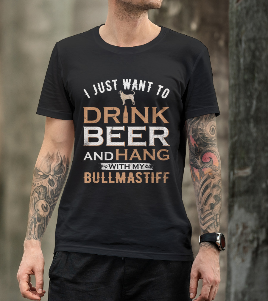 I Just Want To Drink Beer And Hang With My Bullmastiff Dog T-Shirt