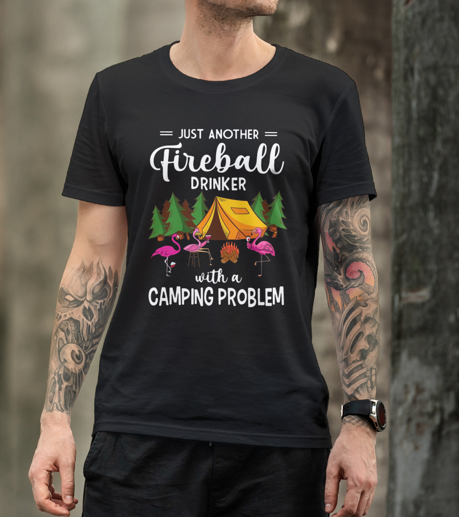 Just Another Fireball Drinker With A Camping Problem Flamingo Tent And Campfire Scene T-Shirt
