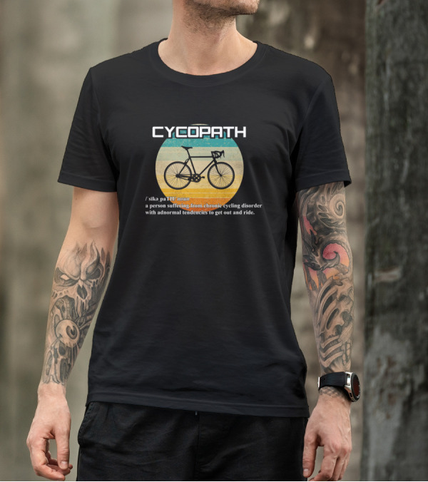 Cycopath Definition Humor Person With Chronic Cycling Disorder Tendencies To Get Out Ride T-Shirt