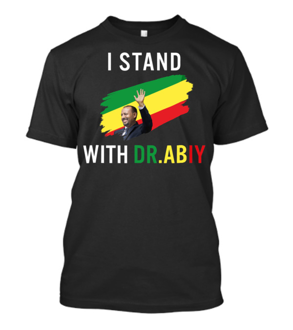 I Stand With Dr. Abiy Ahmed Ethiopian Flag Colors T-Shirt