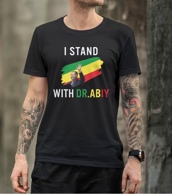 I Stand With Dr. Abiy Ahmed Ethiopian Flag Colors T-Shirt