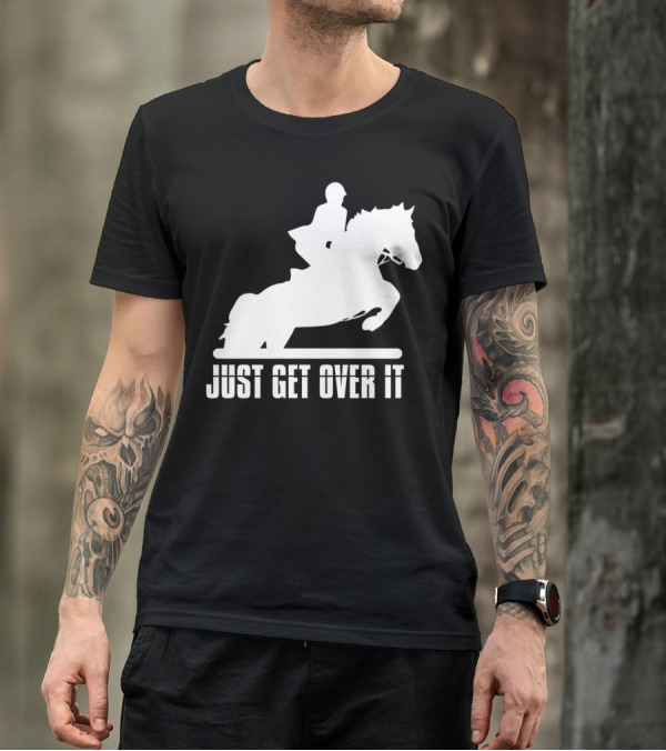 Just Get Over It English Riding Hunter Jumper Girl Riding T-Shirt