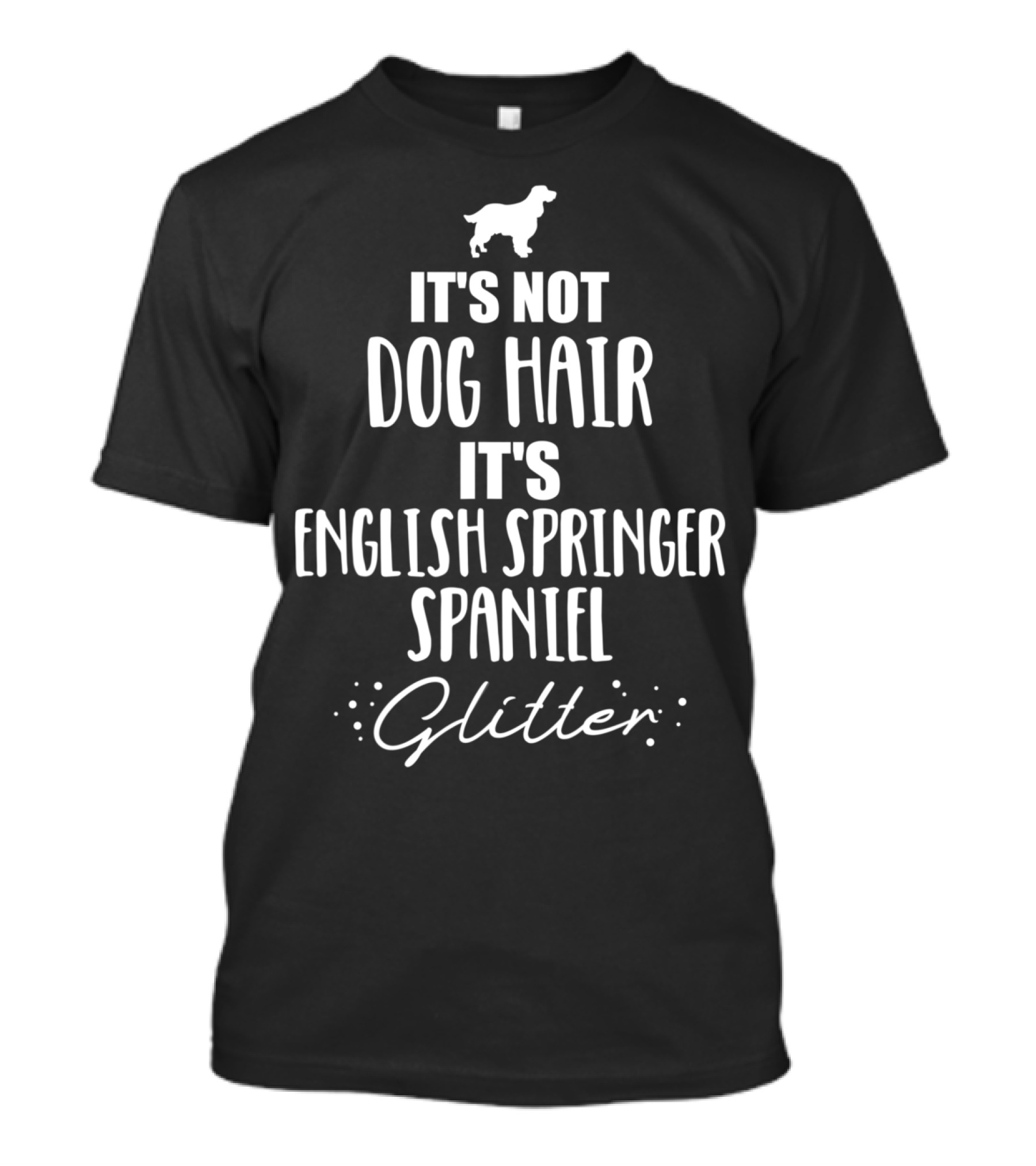 It's Not Dog Hair It's English Springer Spaniel Glitter T-Shirt