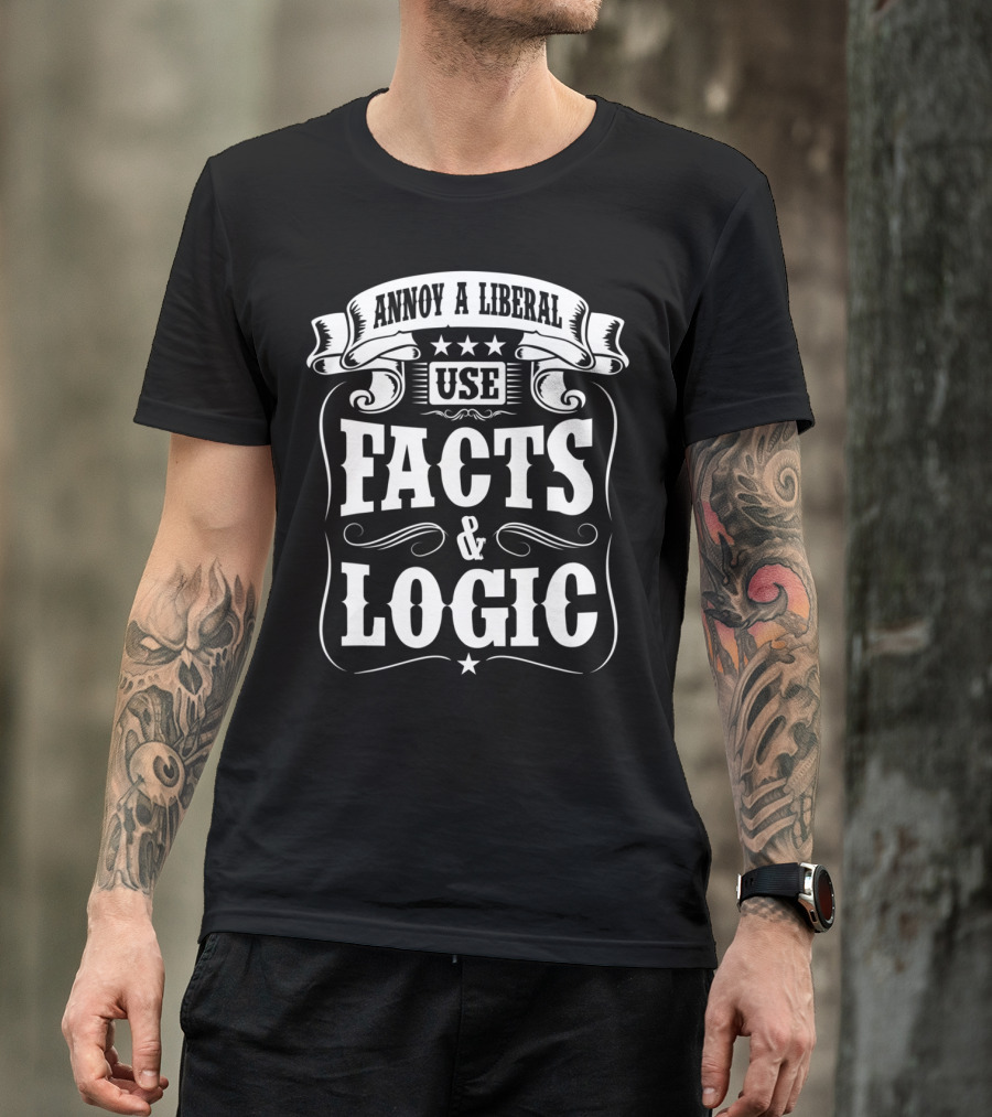 Annoy A Liberal Use Facts And Logic T-Shirt
