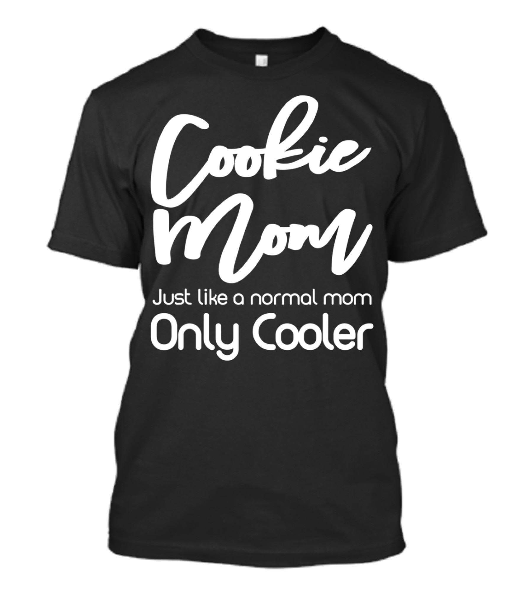 Cookie Mom Just Like A Normal Mom Only Cooler T-Shirt