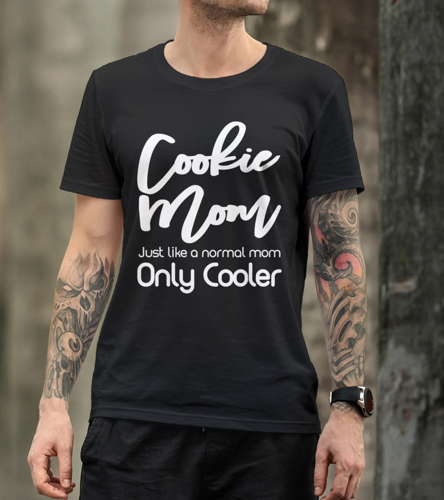 Cookie Mom Just Like A Normal Mom Only Cooler T-Shirt