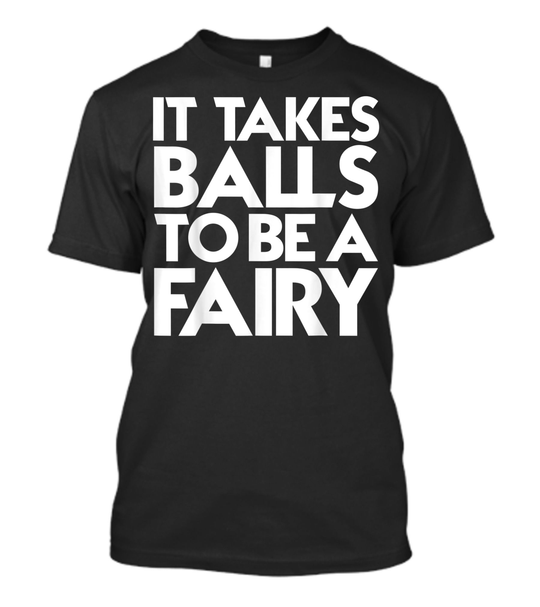 Mens It Takes Balls To Be A Fairy So Cool T-Shirt