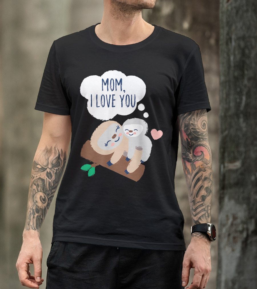 Mom I Love You Baby Sloth With Heart On Branch T-Shirt