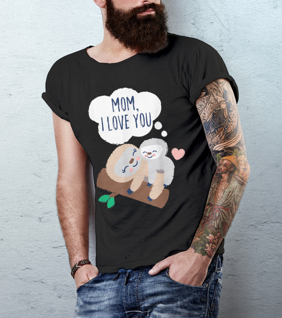 Mom I Love You Baby Sloth With Heart On Branch T-Shirt