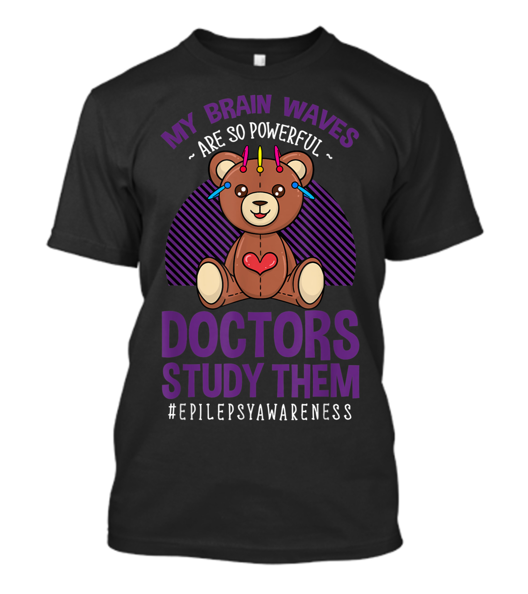 My Brain Waves Are So Powerful Doctors Study Them Epilepsy Awareness Teddy Bear T-Shirt