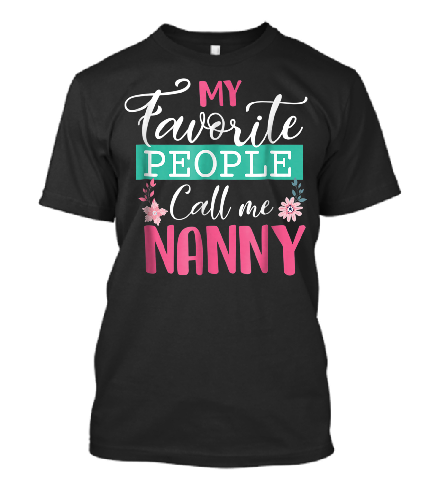 My Favorite People Call Me Nanny With Floral Accents T-Shirt