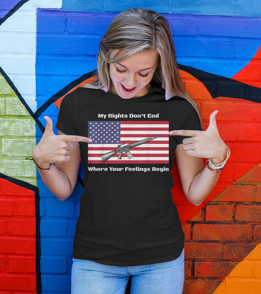 My Rights Don't End Where Your Feelings Begin AR15 Rifle American Flag T-Shirt
