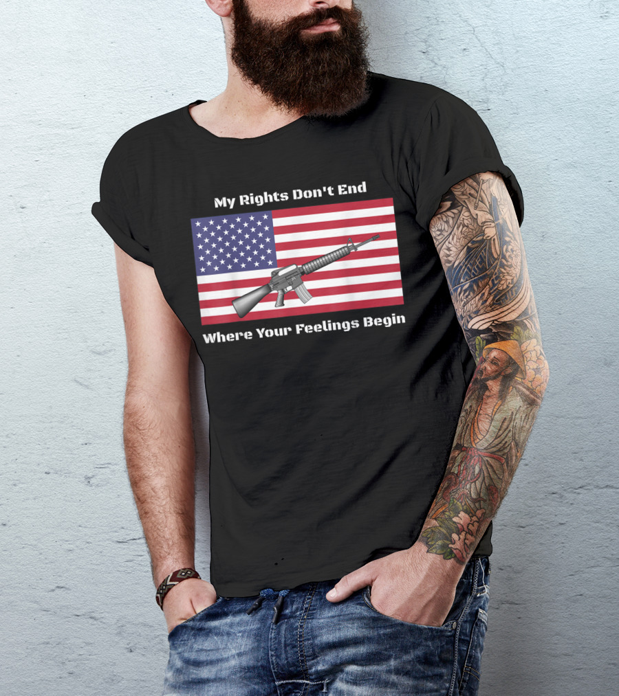 My Rights Don't End Where Your Feelings Begin AR15 Rifle American Flag T-Shirt