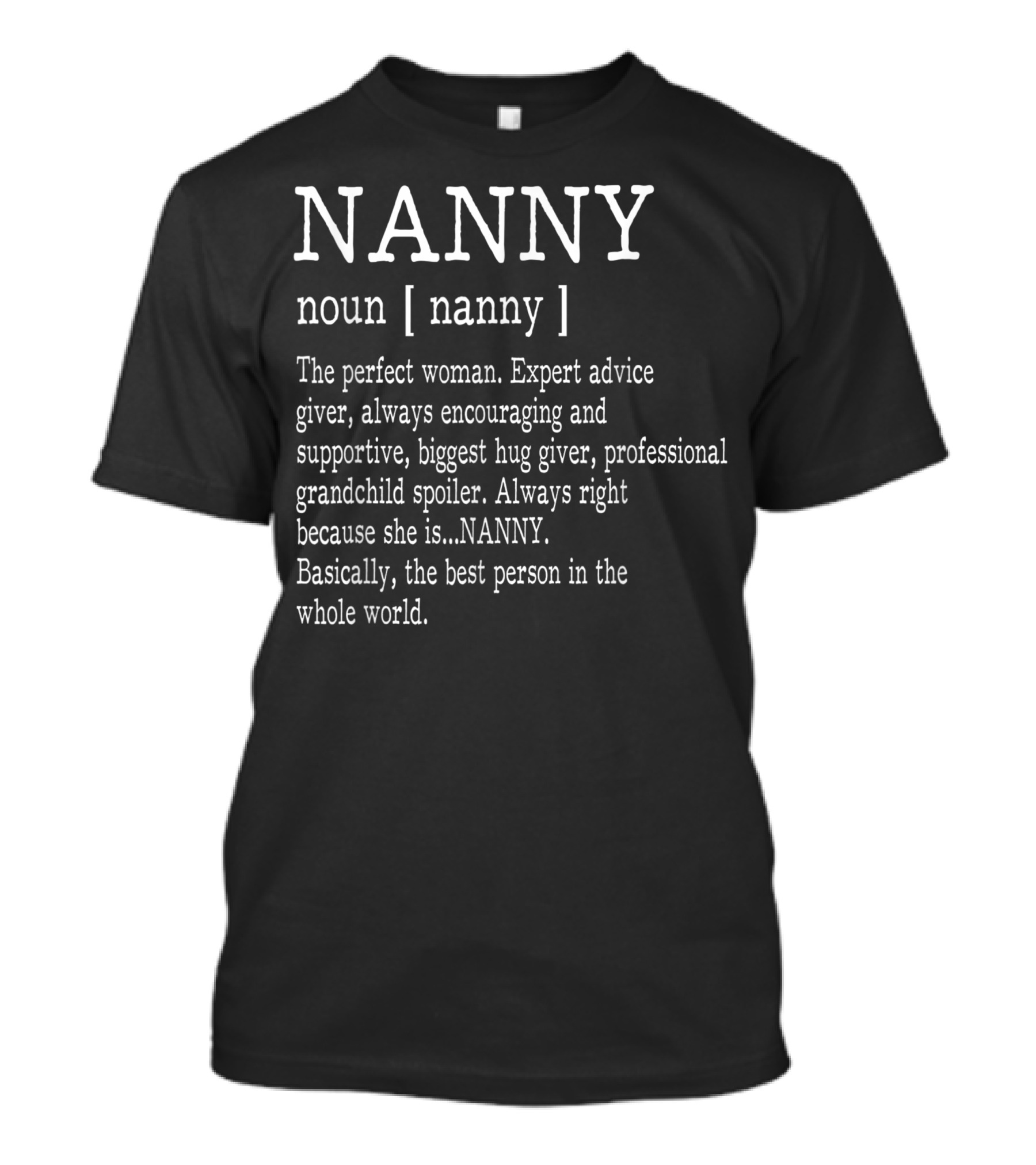 Nanny Definition: The Perfect Woman, Expert Advice Giver, Encouraging Supportive Biggest Hug Giver, Professional Grandchild Spoiler, Always Right Best Person Whole World T-Shirt