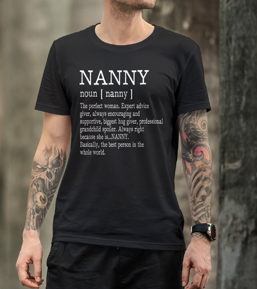 Nanny Definition: The Perfect Woman, Expert Advice Giver, Encouraging Supportive Biggest Hug Giver, Professional Grandchild Spoiler, Always Right Best Person Whole World T-Shirt