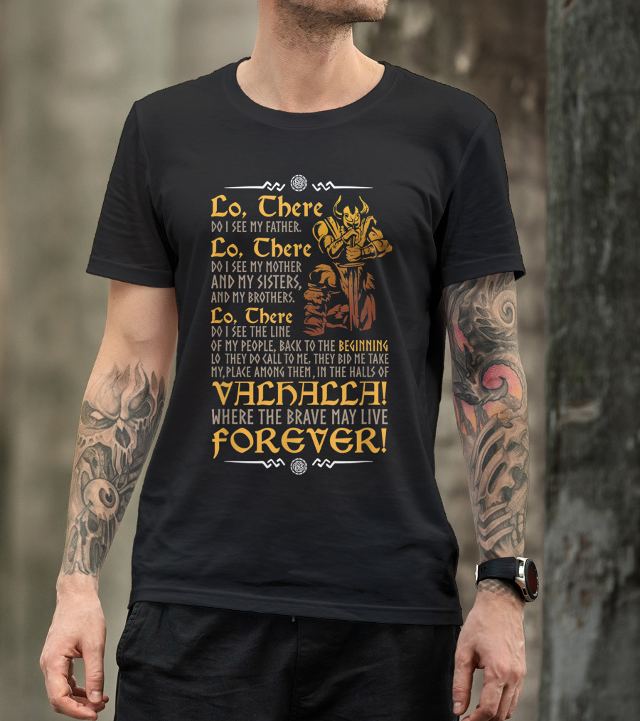 Lo There Do I See My Father Mother Sisters Brothers Valhalla Where The Brave May Live Forever T-Shirt