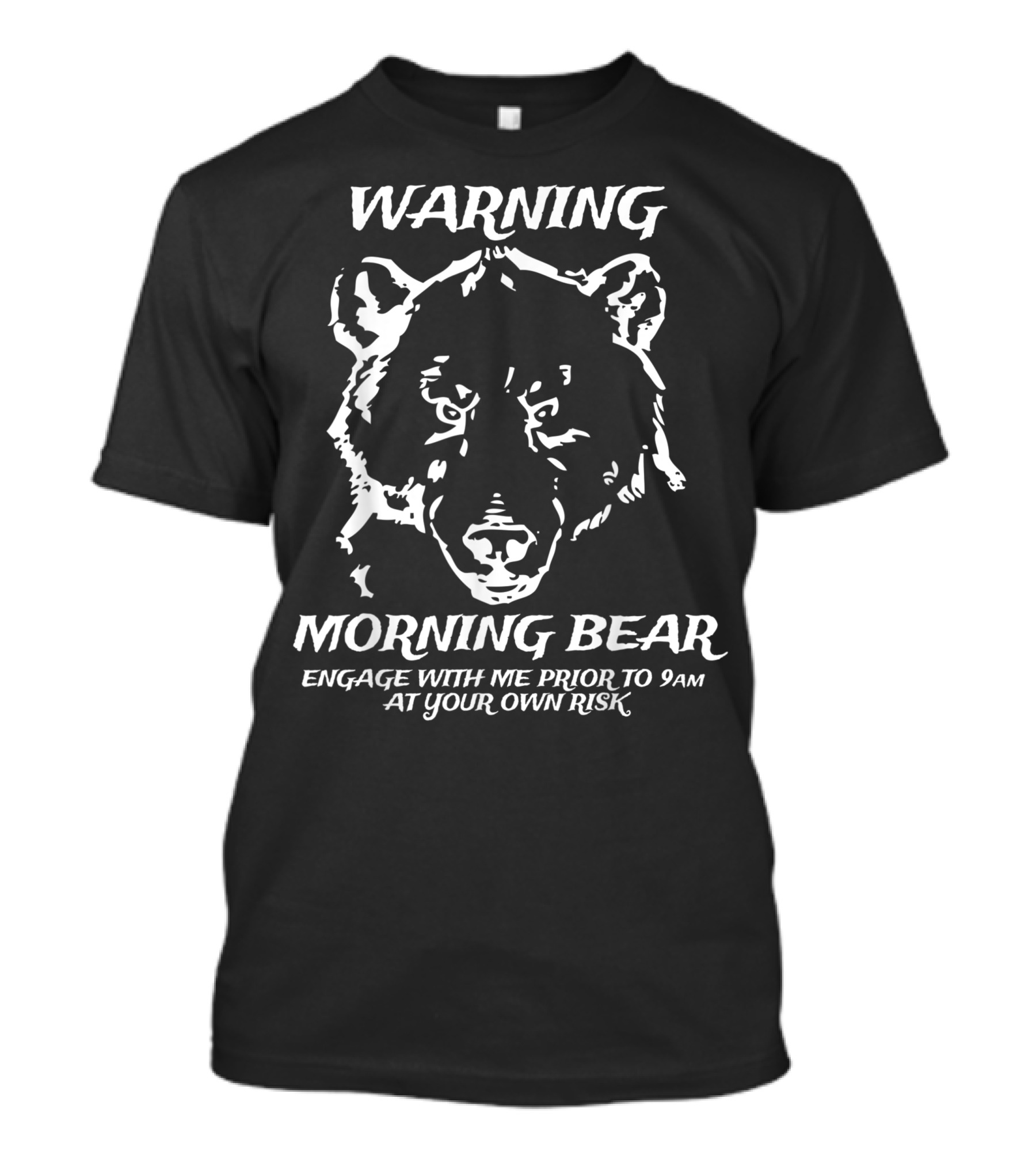 Warning Morning Bear Engage With Me Prior To 9AM At Your Own Risk T-Shirt