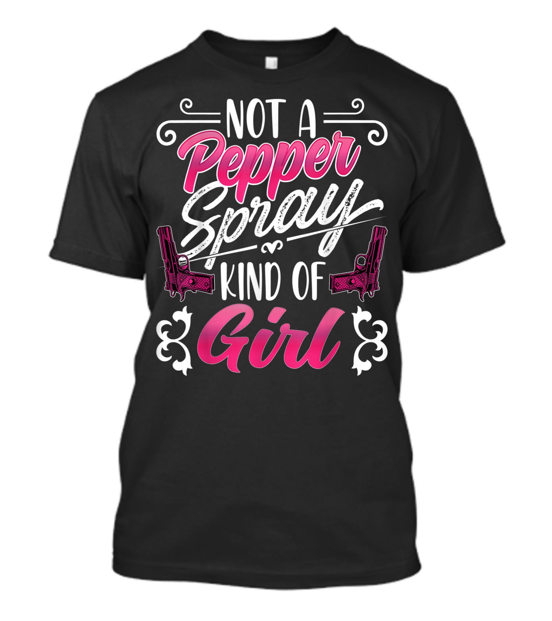 Not A Pepper Spray Kind Of Girl Gun Owner Two Pistols T-Shirt