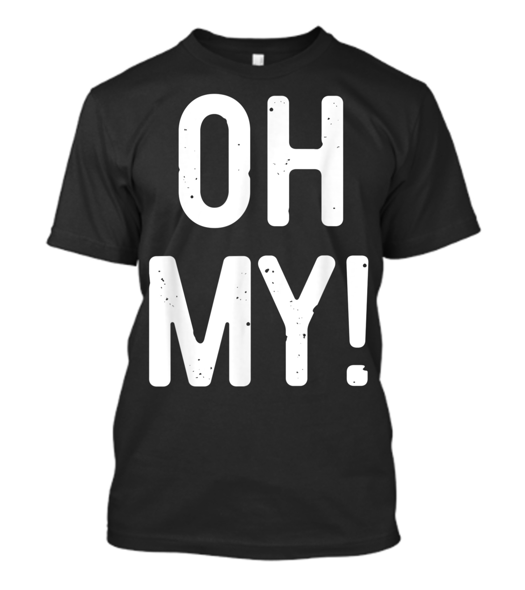 OH MY T-Shirt