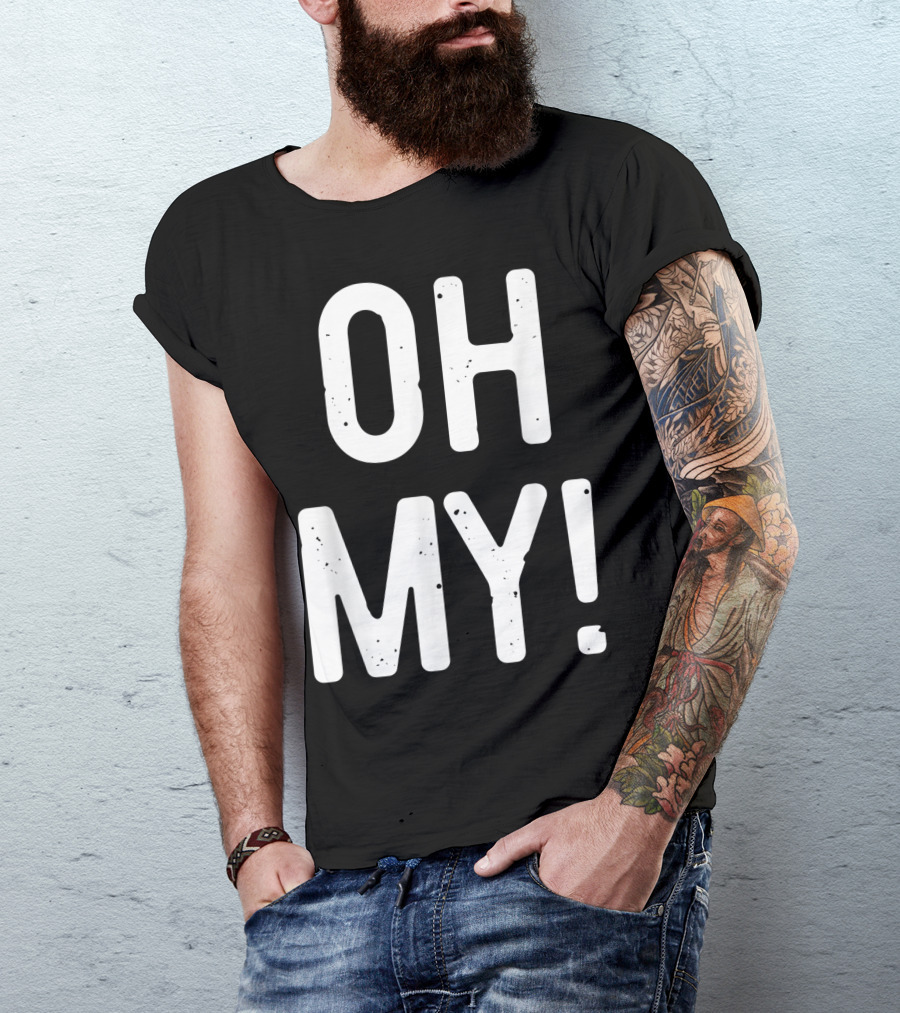 OH MY T-Shirt