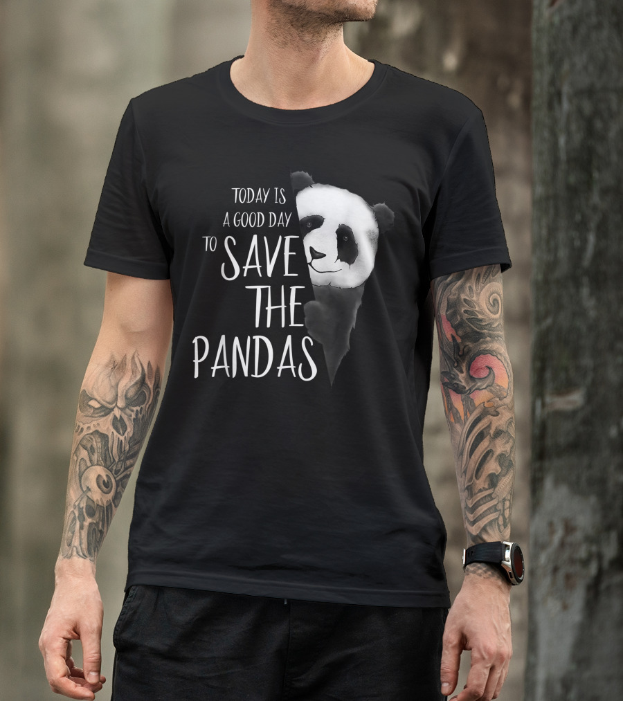 Today Is A Good Day To Save The Pandas Panda Bear T-Shirt