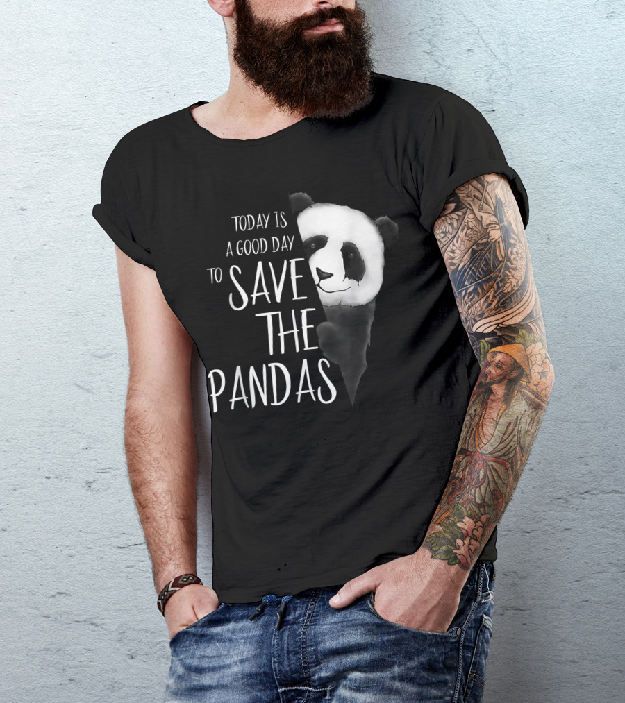 Today Is A Good Day To Save The Pandas Panda Bear T-Shirt
