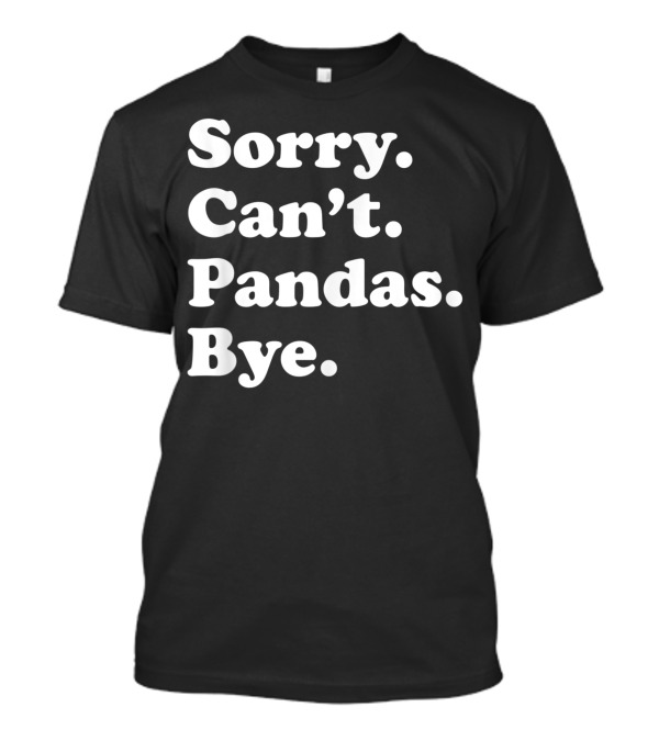 Sorry Can't Pandas Bye Women Boys Or Girls T-Shirt