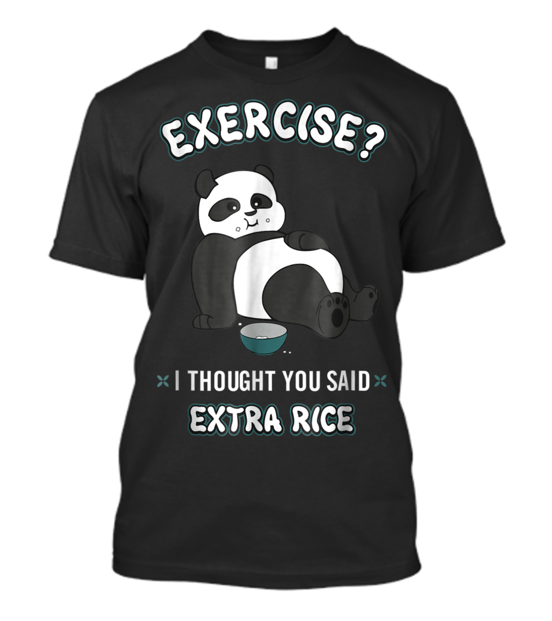 Panda Exercise I Thought You Said Extra Rice Comical Phrase With Relaxed Panda Eating Rice T-Shirt