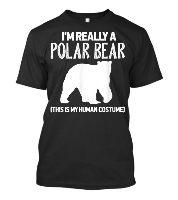 I'm Really A Polar Bear This Is My Human Costume Polar Bear T-Shirt