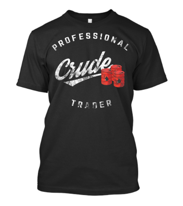 Professional Crude Oil Trader With Red Barrels T-Shirt