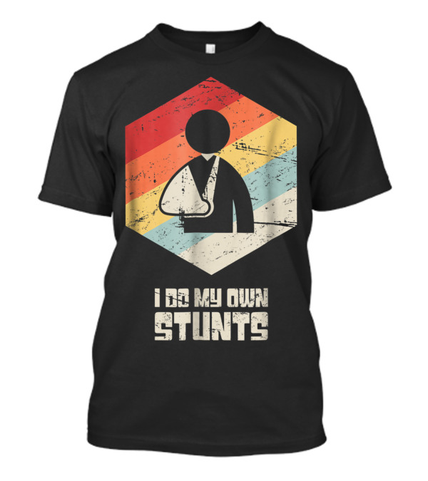 I Do My Own Stunts Retro Broken Arm T-Shirt