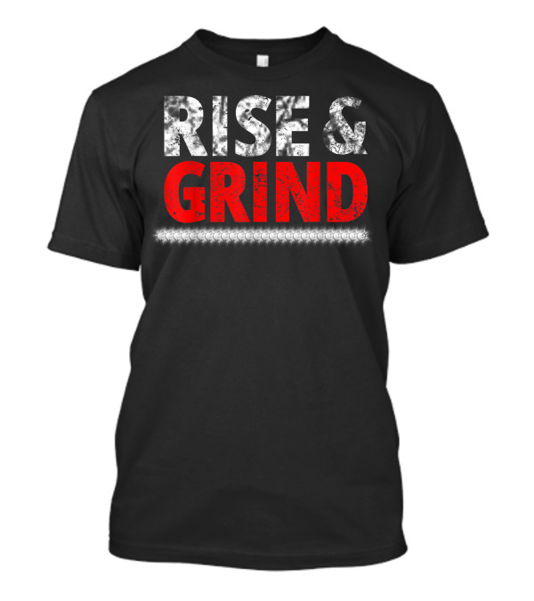 Rise And Grind Hustlers Motivational T-Shirt