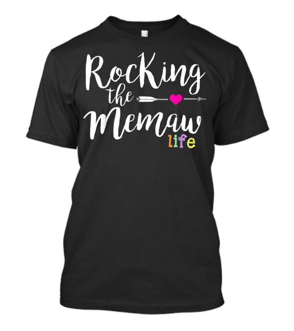 Rocking The Memaw Life Heart Arrow Cute Grandma T-Shirt