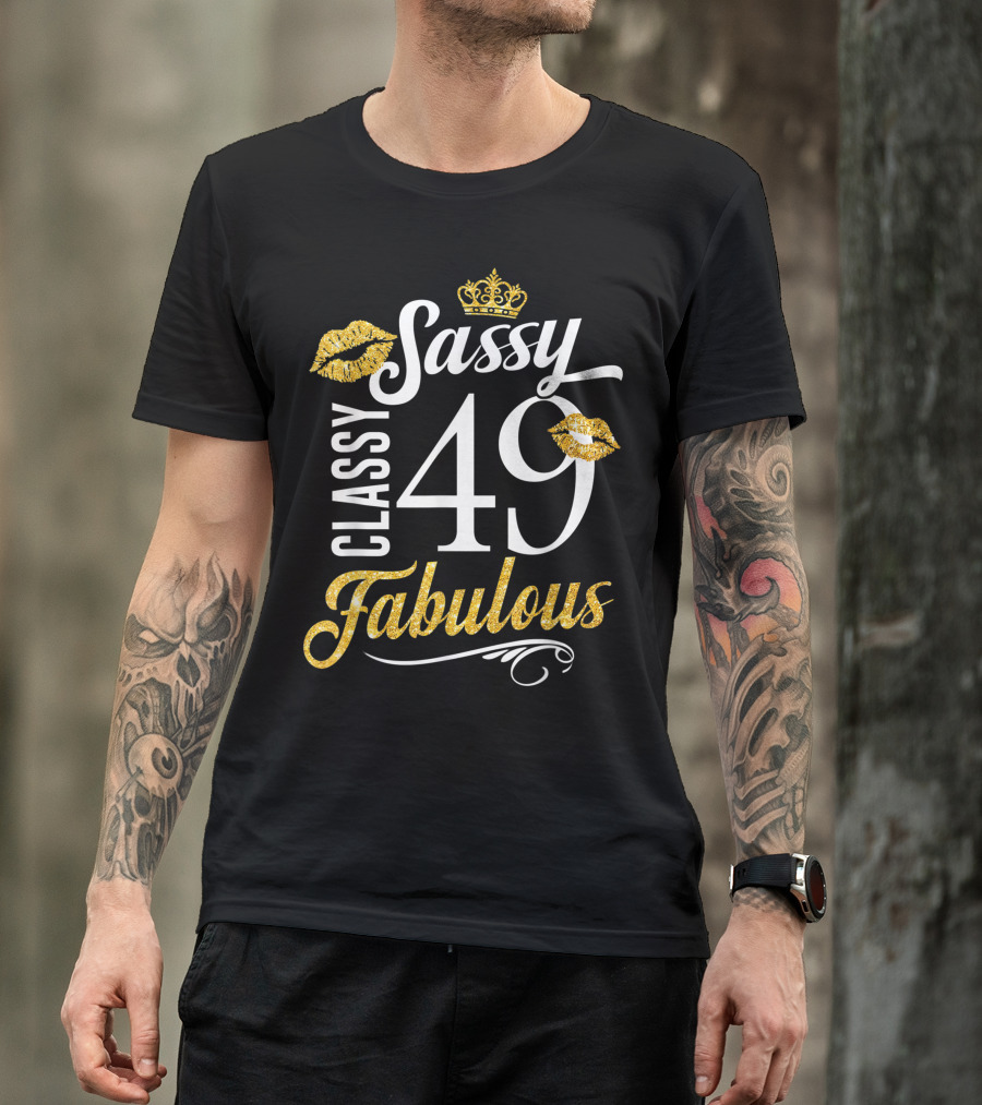 Sassy Classy 49 Fabulous Birthday With Crown And Gold Lips T-Shirt