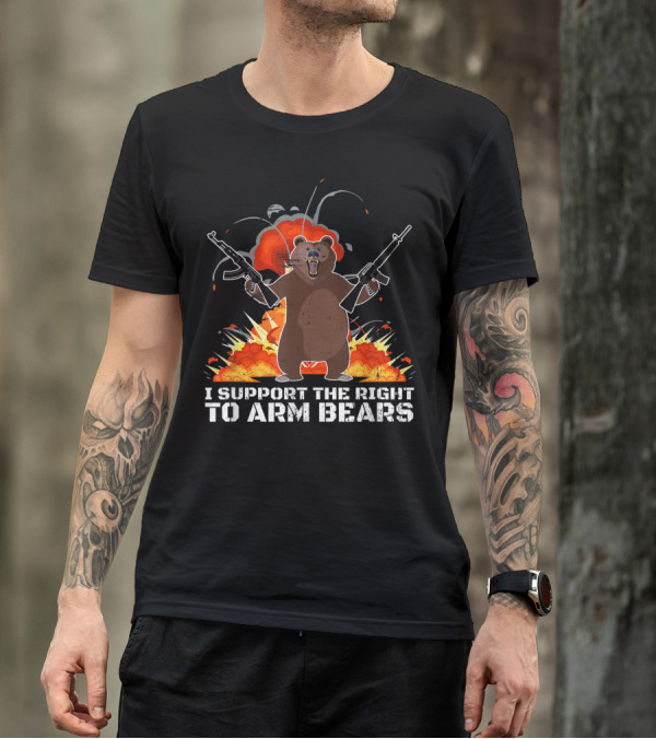 Second Amendment I Support The Right To Arm Bears Explosive Bear Holding Guns T-Shirt