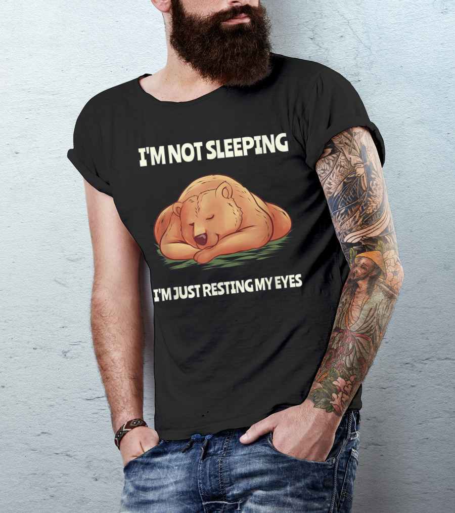 I'm Not Sleeping I'm Just Resting My Eyes Lazy Couch Potatoes Chilled Dreamer Bear T-Shirt
