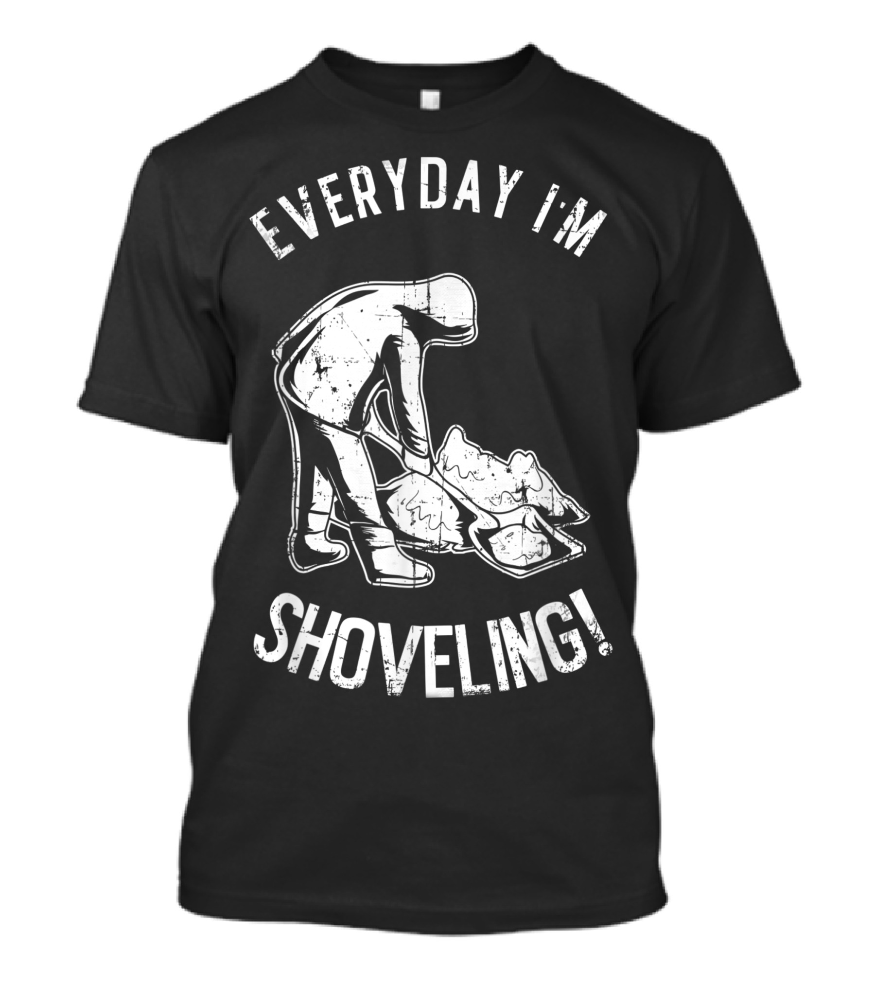 Everyday I'm Shoveling Snow Shovel White Winter Humor T-Shirt