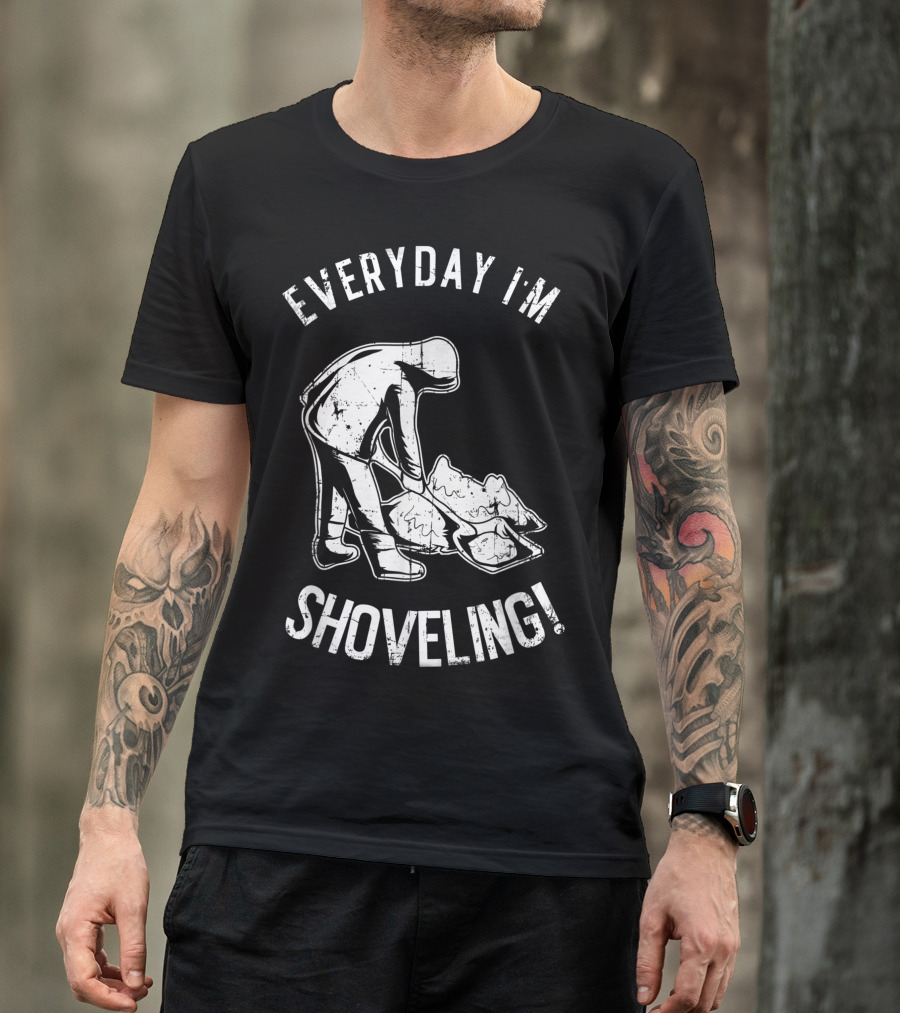 Everyday I'm Shoveling Snow Shovel White Winter Humor T-Shirt