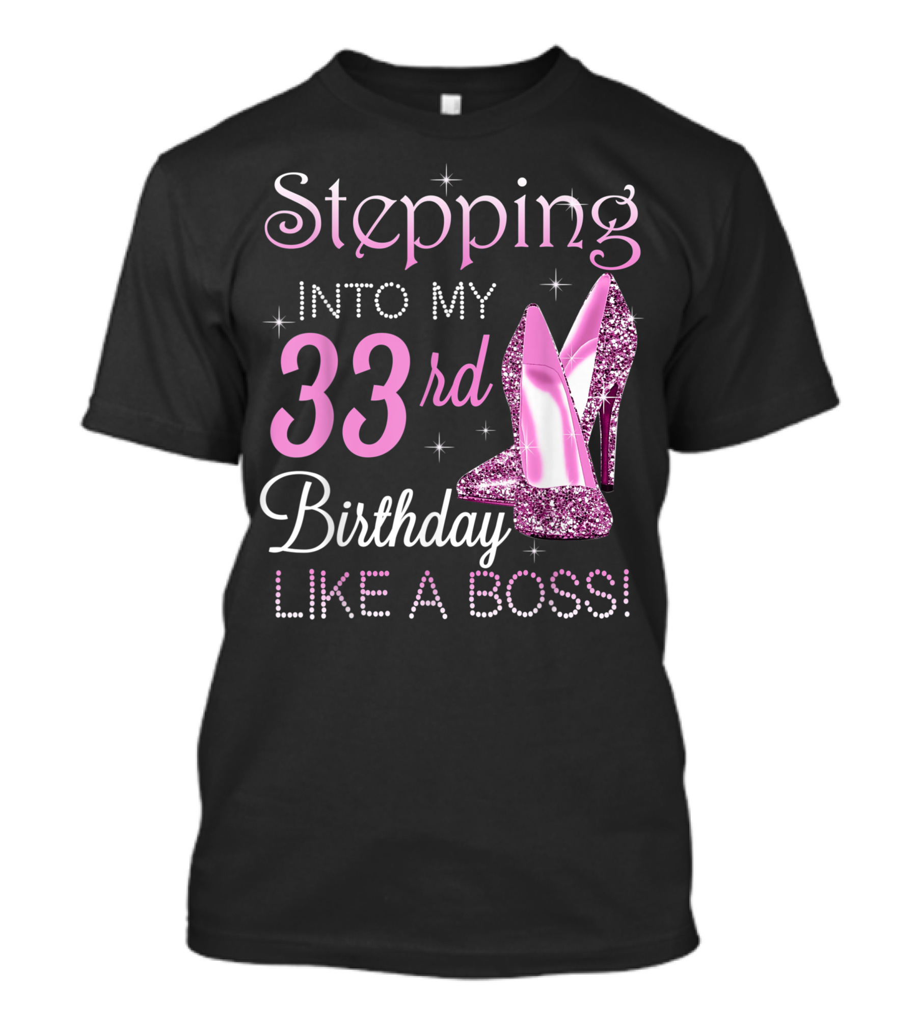 Stepping Into My 33rd Birthday Like A Boss Pink Glitter High Heels T-Shirt